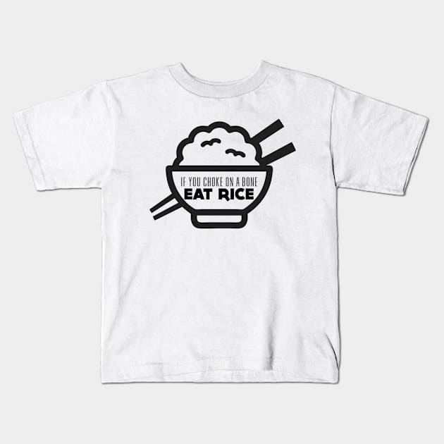 Rice Eater: If You're Choking on a Bone, Eat Rice Kids T-Shirt by Puff Sumo